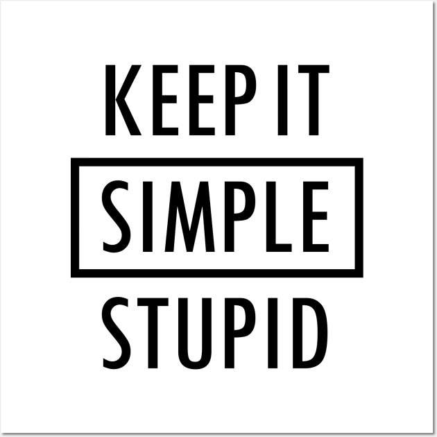 Keep It Simple Stupid Black Wall Art by felixbunny